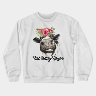 Not Today Heifer Crewneck Sweatshirt